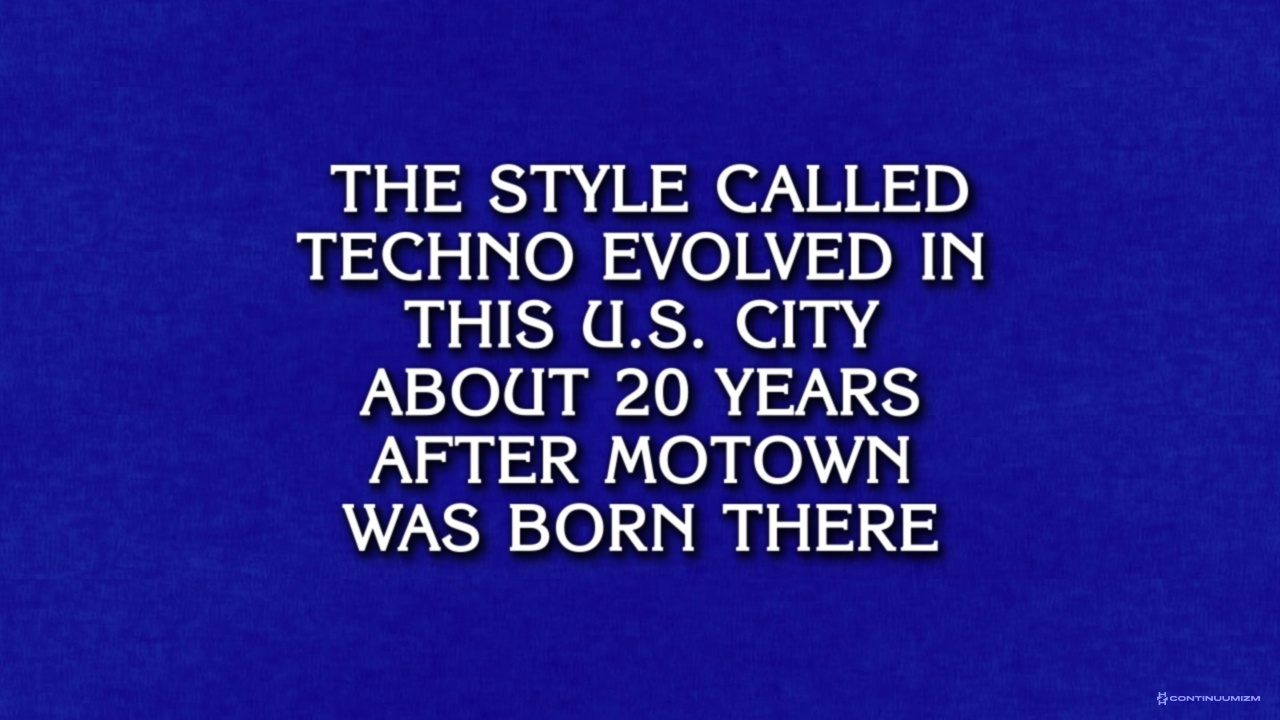 Jeopardy clue screen, text: "The style called techno evolved in this U.S. city about 20 years after Motown was born there", faithfully recreated by Continuumizm. Aired May 12, 1998.