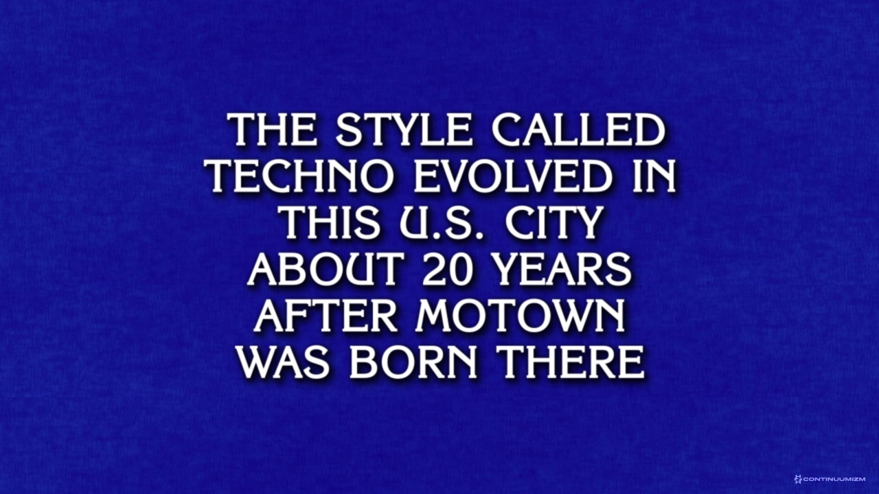 WHAT IS DETROIT? Hard to find a pre-digital era Jeopardy clip since this appeared in 1998, so faithfully recreated it! Jeopardy clue screen, text: "The style called techno evolved in this U.S. city about 20 years after Motown was born there", faithfully recreated by Continuumizm. Aired May 12, 1998.